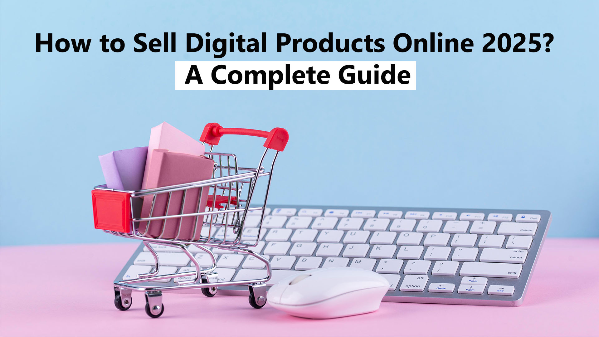 How to Sell Digital Products Online 2025? – a Complete Guide